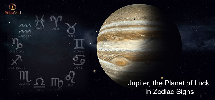 Jupiter, the Planet of Luck in Zodiac Signs Jupiter, the Planet of Luck in Zodiac Signs