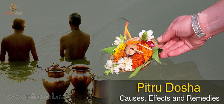 Pitru Dosha: Causes, Effects and Remedies Pitru Dosha: Causes, Effects and Remedies