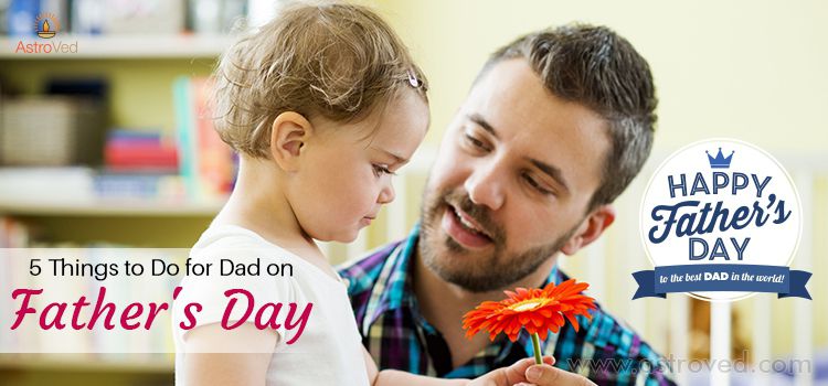 5 Things to Do for Dad on Father's Day 5 Things to Do for Dad on Father's Day