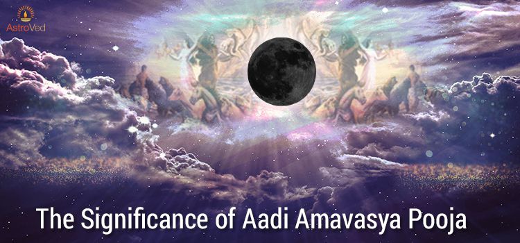 The Significance of Aadi Amavasya Pooja The Significance of Aadi Amavasya Pooja