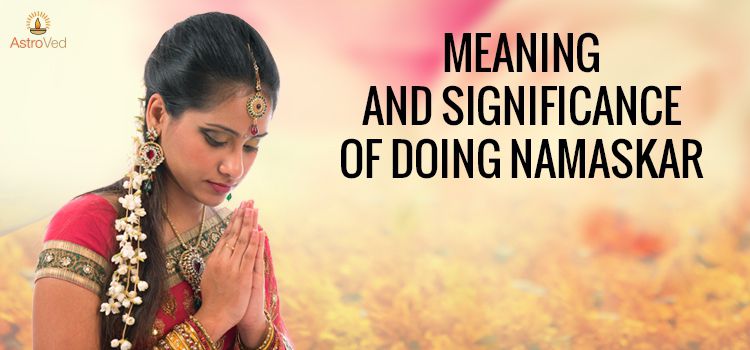 Meaning and significance of doing Namaskar