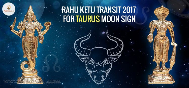 Rahu Ketu Transit 2017 for Taurus Moon Sign Rahu Ketu Transit 2017 for Taurus Moon Sign