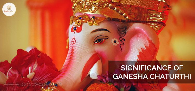 Significance of Ganesha Chaturthi