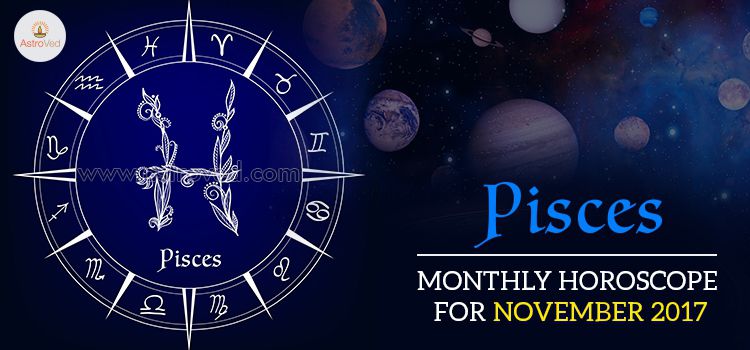 November 2017 Pisces Monthly Horoscope November 2017 Pisces Monthly Horoscope