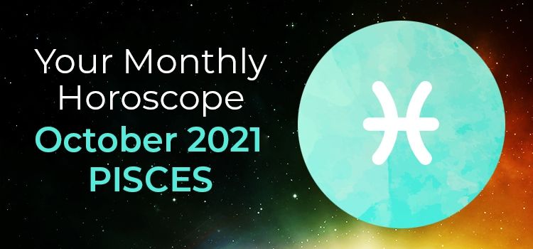 Pisces October 2021 Monthly Horoscope Predictions | Pisces October 2021 Horoscope Pisces October 2021 Monthly Horoscope Predictions | Pisces October 2021 Horoscope