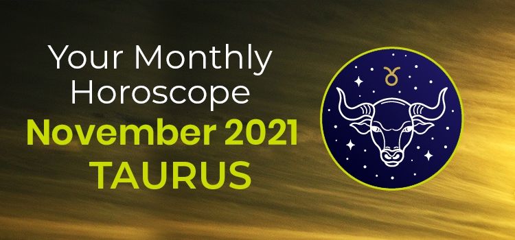 Taurus November 2021 Monthly Horoscope Predictions | Taurus November 2021 Horoscope