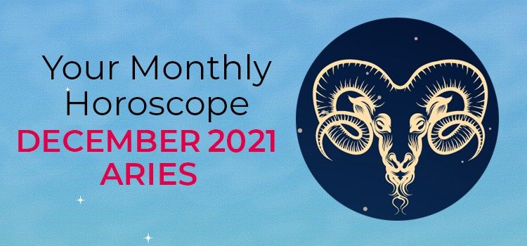 December 2021 Aries Monthly Horoscope | December 2021 Horoscope Aries December 2021 Aries Monthly Horoscope | December 2021 Horoscope Aries