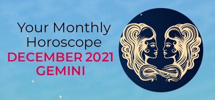 December 2021 Gemini Monthly Horoscope | December 2021 Horoscope Gemini