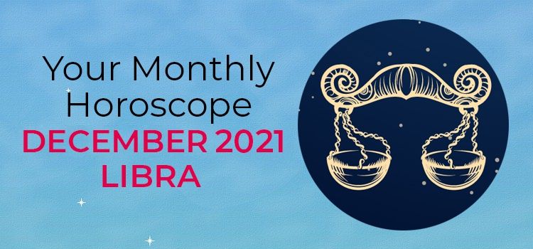 December 2021 Libra Monthly Horoscope | December 2021 Horoscope Libra