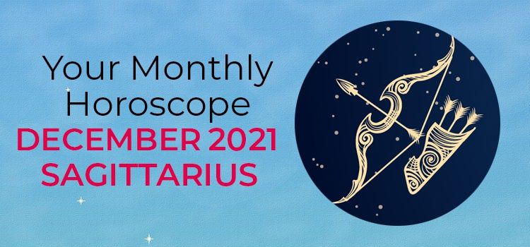 December 2021 Sagittarius Monthly Horoscope | December 2021 Horoscope Sagittarius