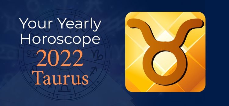 Taurus Horoscope 2022 | Taurus Yearly Horoscope Predictions 2022 Taurus Horoscope 2022 | Taurus Yearly Horoscope Predictions 2022