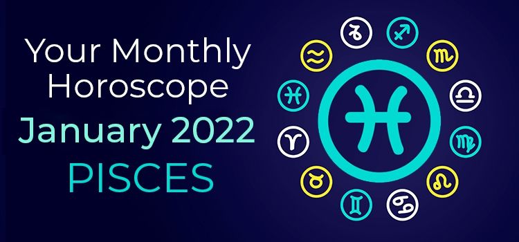 January 2022 Pisces Monthly Horoscope | January 2022 Horoscope Pisces