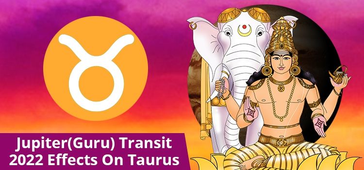 Jupiter transit 2022 effects on Taurus Moon Sign Jupiter transit 2022 effects on Taurus Moon Sign