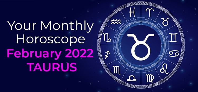 February 2022 Taurus Monthly Horoscope | February 2022 Horoscope Taurus February 2022 Taurus Monthly Horoscope | February 2022 Horoscope Taurus