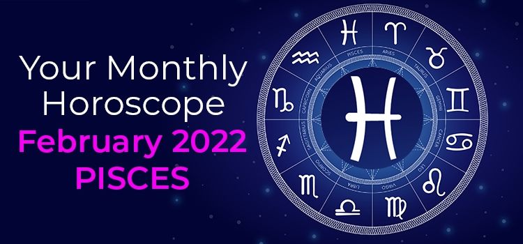 February 2022 Pisces Monthly Horoscope | February 2022 Horoscope Pisces