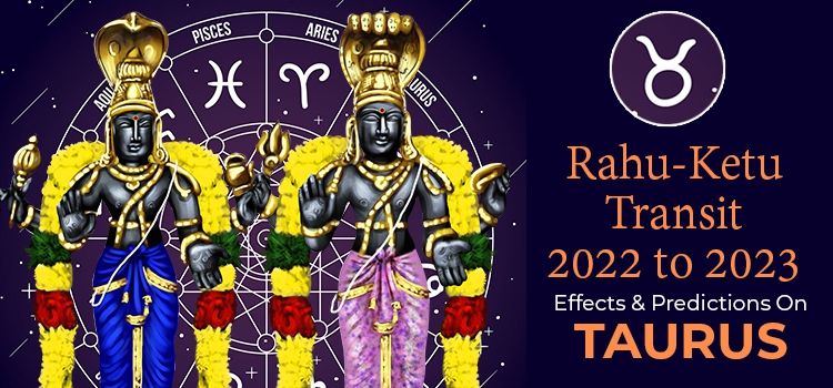 Rahu Ketu Transit 2022 Effects On Taurus Moon Sign Rahu Ketu Transit 2022 Effects On Taurus Moon Sign