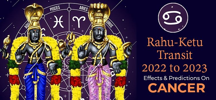 Rahu Ketu Transit 2022 Effects On Cancer Moon Sign