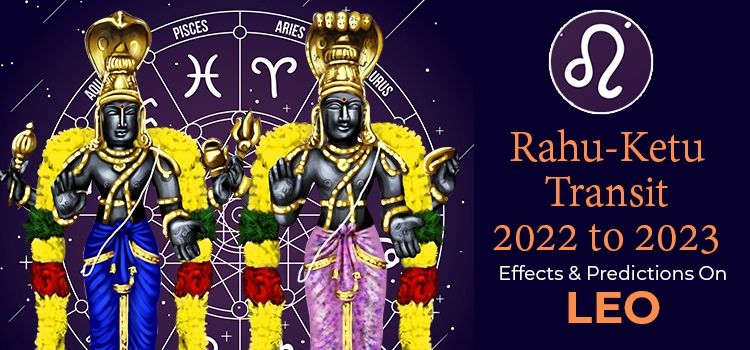 Rahu Ketu Transit 2022 Effects On Leo Moon Sign
