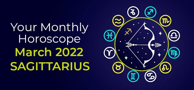 March 2022 Sagittarius Monthly Horoscope | March 2022 Horoscope Sagittarius March 2022 Sagittarius Monthly Horoscope | March 2022 Horoscope Sagittarius