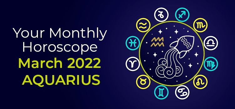 March 2022 Aquarius Monthly Horoscope | March 2022 Horoscope Aquarius