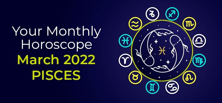 March 2022 Pisces Monthly Horoscope | March 2022 Horoscope Pisces March 2022 Pisces Monthly Horoscope | March 2022 Horoscope Pisces