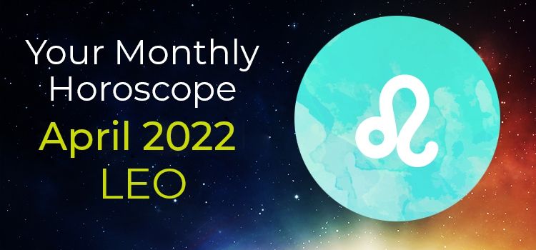 Leo Monthly Horoscope for April 2022 | Leo April 2022 Horoscope Leo Monthly Horoscope for April 2022 | Leo April 2022 Horoscope