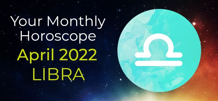 Libra Monthly Horoscope for April 2022 | Libra April 2022 Horoscope Libra Monthly Horoscope for April 2022 | Libra April 2022 Horoscope