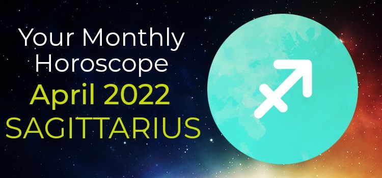 Sagittarius Monthly Horoscope for April 2022 | Sagittarius April 2022 Horoscope Sagittarius Monthly Horoscope for April 2022 | Sagittarius April 2022 Horoscope