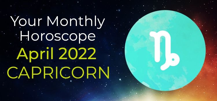 Capricorn Monthly Horoscope for April 2022 | Capricorn April 2022 Horoscope