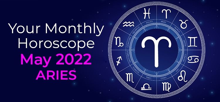 Aries May 2022 Monthly Horoscope Predictions | Aries May 2022 Horoscope Aries May 2022 Monthly Horoscope Predictions | Aries May 2022 Horoscope