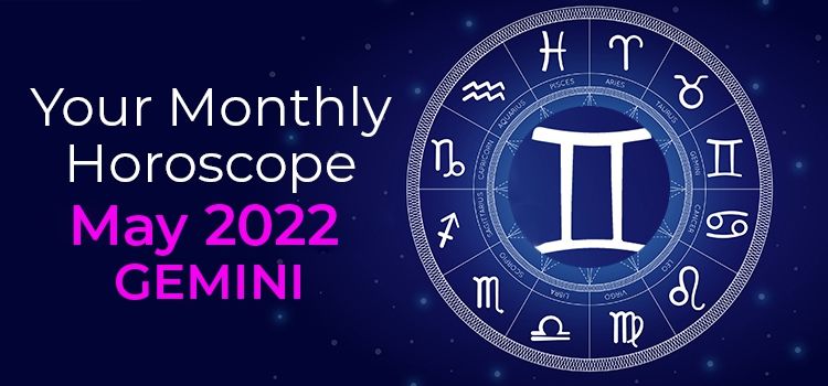 Gemini May 2022 Monthly Horoscope Predictions | Gemini May 2022 Horoscope