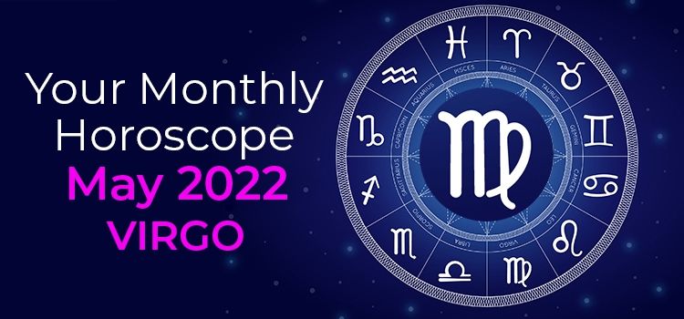 Virgo May 2022 Monthly Horoscope Predictions | Virgo May 2022 Horoscope Virgo May 2022 Monthly Horoscope Predictions | Virgo May 2022 Horoscope