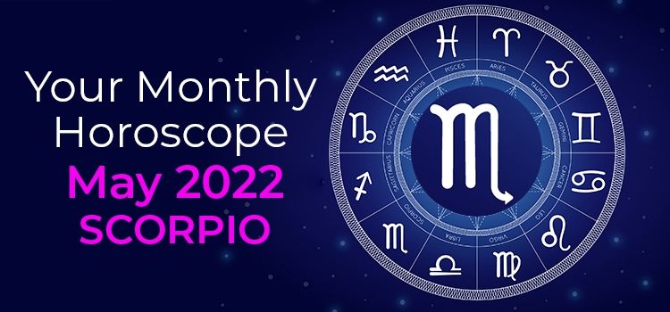 Scorpio May 2022 Monthly Horoscope Predictions | Scorpio May 2022 Horoscope Scorpio May 2022 Monthly Horoscope Predictions | Scorpio May 2022 Horoscope