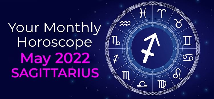Sagittarius May 2022 Monthly Horoscope Predictions | Sagittarius May 2022 Horoscope Sagittarius May 2022 Monthly Horoscope Predictions | Sagittarius May 2022 Horoscope