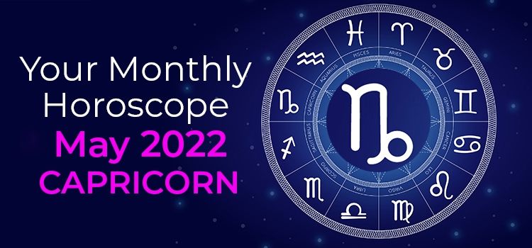 Capricorn May 2022 Monthly Horoscope Predictions | Capricorn May 2022 Horoscope