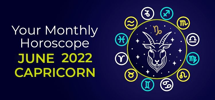 Capricorn June 2022 Monthly Horoscope Predictions | Capricorn June 2022 Horoscope Capricorn June 2022 Monthly Horoscope Predictions | Capricorn June 2022 Horoscope