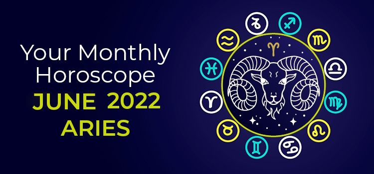 Aries June 2022 Monthly Horoscope Predictions | Aries June 2022 Horoscope Aries June 2022 Monthly Horoscope Predictions | Aries June 2022 Horoscope