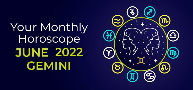 Gemini June 2022 Monthly Horoscope Predictions | Gemini June 2022 Horoscope Gemini June 2022 Monthly Horoscope Predictions | Gemini June 2022 Horoscope