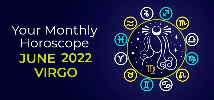 Virgo June 2022 Monthly Horoscope Predictions | Virgo June 2022 Horoscope Virgo June 2022 Monthly Horoscope Predictions | Virgo June 2022 Horoscope