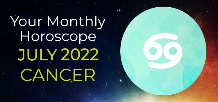 Cancer July 2022 Monthly Horoscope Predictions | Cancer July 2022 Horoscope Cancer July 2022 Monthly Horoscope Predictions | Cancer July 2022 Horoscope
