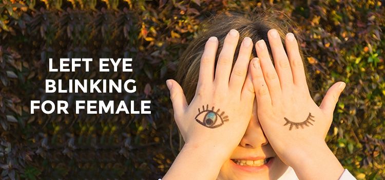 Left Eye Blinking for Female Astrology Meaning: Find Out If It's a Good Omen or Bad One Left Eye Blinking for Female Astrology Meaning: Find Out If It's a Good Omen or Bad One
