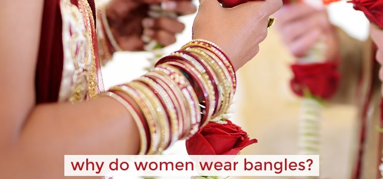 Why do Women Wear Bangles? Why do Women Wear Bangles?