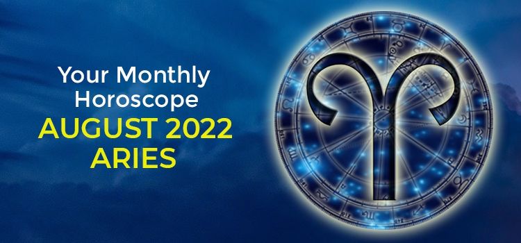 Aries August 2022 Monthly Horoscope Predictions | Aries August 2022 Horoscope Aries August 2022 Monthly Horoscope Predictions | Aries August 2022 Horoscope