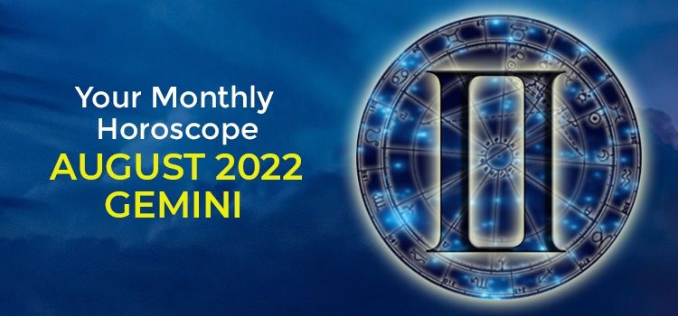 Gemini August 2022 Monthly Horoscope Predictions | Gemini August 2022 Horoscope Gemini August 2022 Monthly Horoscope Predictions | Gemini August 2022 Horoscope
