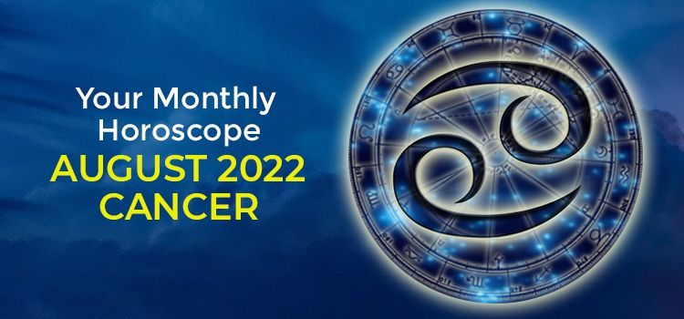 Cancer August 2022 Monthly Horoscope Predictions | Cancer August 2022 Horoscope Cancer August 2022 Monthly Horoscope Predictions | Cancer August 2022 Horoscope