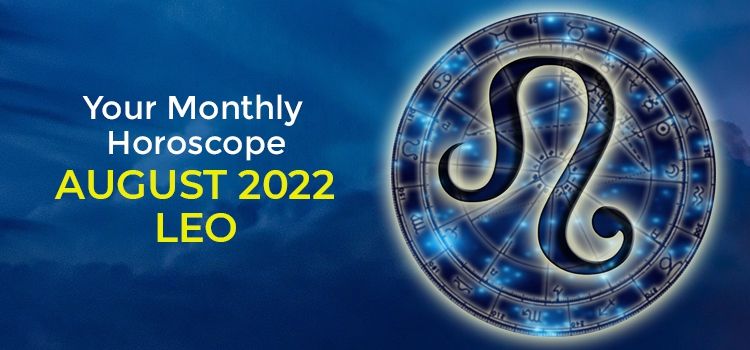 Leo August 2022 Monthly Horoscope Predictions | Leo August 2022 Horoscope