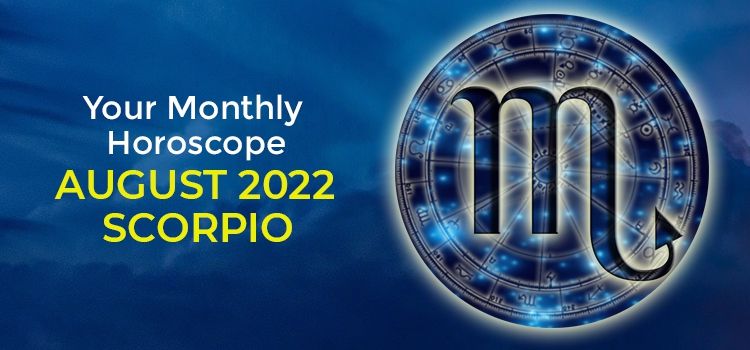 Scorpio August 2022 Monthly Horoscope Predictions | Scorpio August 2022 Horoscope