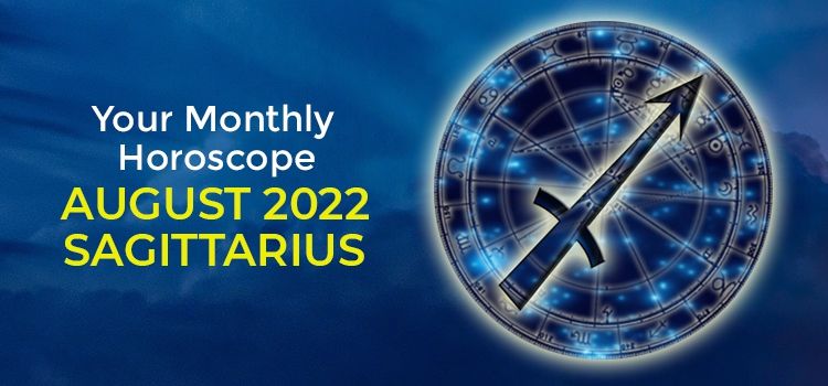 Sagittarius August 2022 Monthly Horoscope Predictions | Sagittarius August 2022 Horoscope