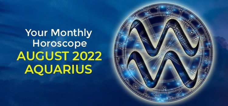 Aquarius August 2022 Monthly Horoscope Predictions | Aquarius August 2022 Horoscope