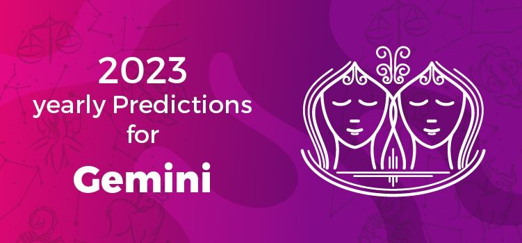 Gemini Horoscope 2023 | Gemini Yearly Horoscope Predictions 2023